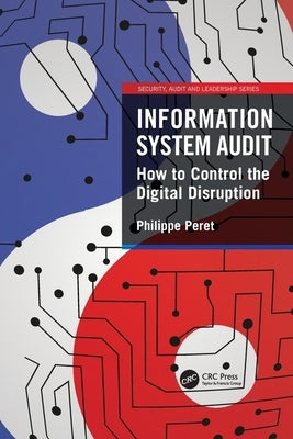 Information System Audit: How to Control the Digital Disruption by Peret, Philippe