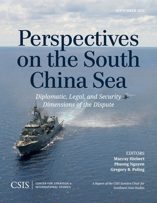 Perspectives on the South China Sea: Diplomatic, Legal, and Security Dimensions of the Dispute by Hiebert, Murray