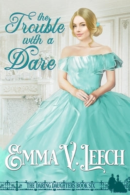The Trouble with a Dare by Leech, Emma V.