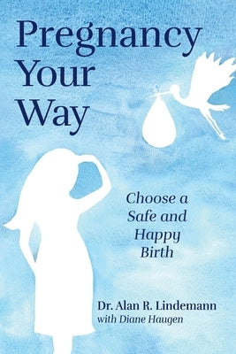 Pregnancy Your Way by Lindemann, Alan R.