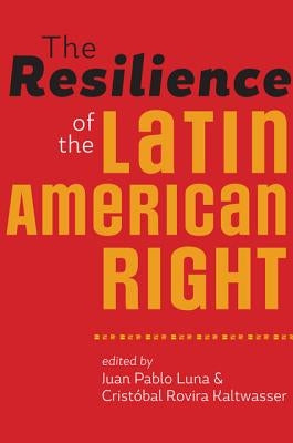The Resilience of the Latin American Right by Luna, Juan Pablo