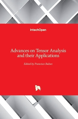 Advances on Tensor Analysis and their Applications by Bulnes, Francisco