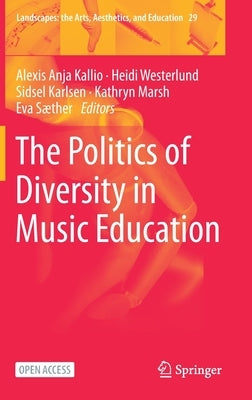 The Politics of Diversity in Music Education by Kallio, Alexis Anja