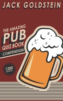 The Amazing Pub Quiz Book Compendium by Goldstein, Jack