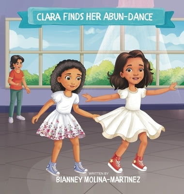 Clara Finds Her Abun-dance by Molina-Martinez, Bianney