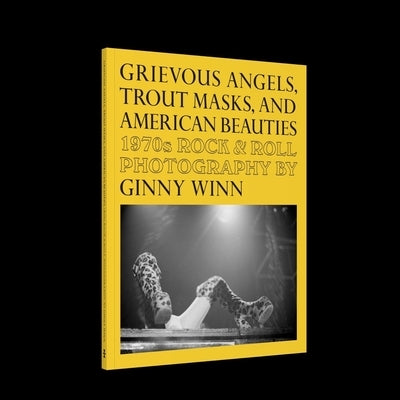 Grievous Angels, Trout Masks, and American Beauties: 1970s Rock & Roll Photography of Ginny Winn by Thomas, Pat