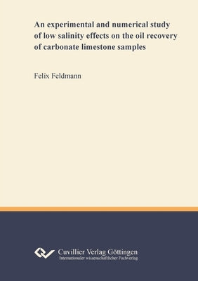 An experimental and numerical study of low salinity effects on the oil recovery of carbonate limestone samples by Feldmann, Felix