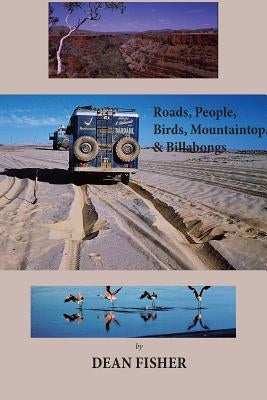 Roads, Peoples, Birds, Mountaintops, and Billabongs by Fisher, Dean