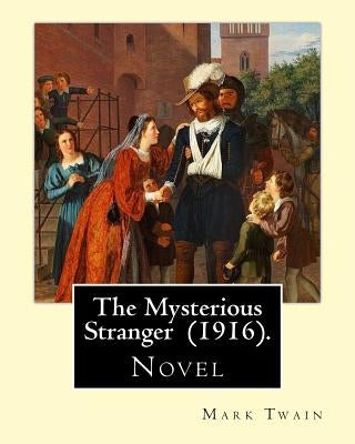 The Mysterious Stranger (1916). By: Mark Twain: Novel by Twain, Mark