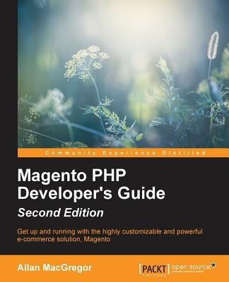 Magento PHP Developer's Guide - Second Edition by MacGregor, Allan