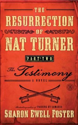 Resurrection of Nat Turner, Part 2: The Testimony by Foster, Sharon Ewell