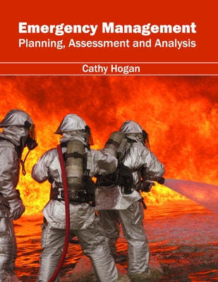 Emergency Management: Planning, Assessment and Analysis by Hogan, Cathy