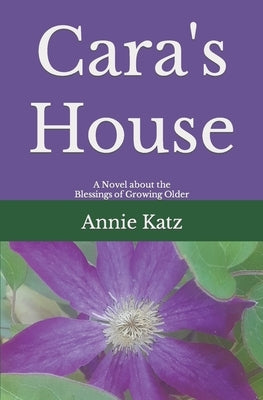 Cara's House: A Novel about the Blessings of Growing Older by Katz, Annie