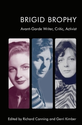 Brigid Brophy: Avant-Garde Writer, Critic, Activist by Canning, Richard