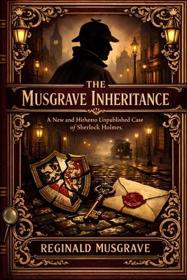 The Musgrave Inheritance: A Sherlock Holmes Novel by Musgrave, Reginald