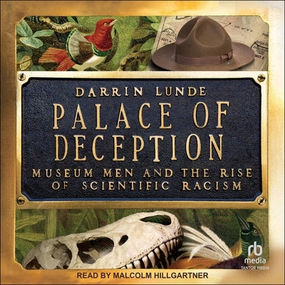 Palace of Deception: Museum Men and the Rise of Scientific Racism by Lunde, Darrin