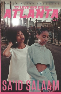 To love and die in Atlanta: Vol 3 by Salaam, Sa'id