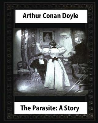 The Parasite: A Story (Annotated), by Arthur Conan Doyle: Howard Pyle (March 5, 1853-November 9, 1911)illustrated by Pyle, Howard