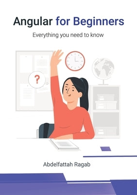 Angular for Beginners: Everything you need to know by Ragab, Abdelfattah