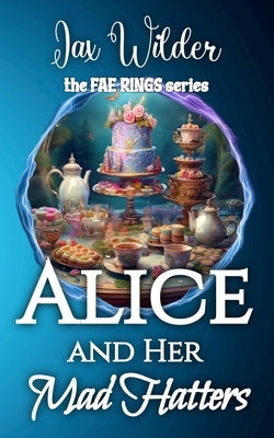Alice and Her Mad Hatters: A Short Bisexual Reverse Harem Romance, Alice in Wonderland, Portal Fantasy Romance by Wilder, Jax