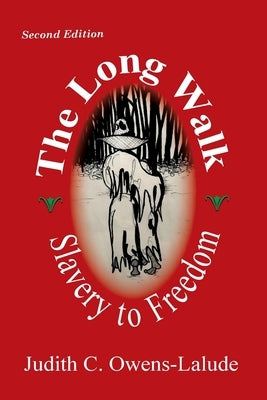 The Long Walk: Slavery to Freedom by Owens-Lalude, Judith C.