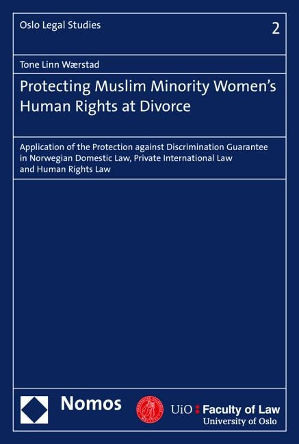 Protecting Muslim Minority Women's Human Rights at Divorce: Application of the Protection Against Discrimination Guarantee in Norwegian Domestic Law, by Waerstad, Tone Linn