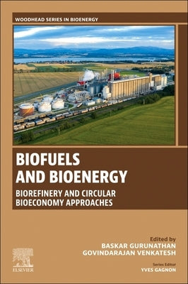 Biofuels and Bioenergy: Biorefinery and Circular Bioeconomy Approaches by Gurunathan, Baskar