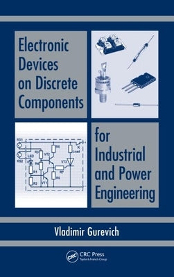 Electronic Devices on Discrete Components for Industrial and Power Engineering by Gurevich, Vladimir