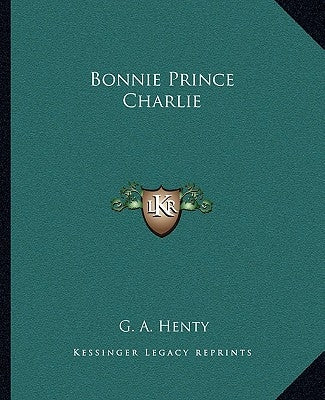 Bonnie Prince Charlie by Henty, G. a.