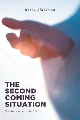 The Second Coming Situation: "I believe Jesus... Sort of" by Blackman, Barry