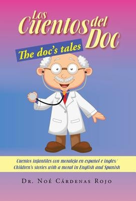Los Cuentos del Doc/The Doc's Tales: Cuentos Infantiles Con Moraleja En Espanol E Ingles/Children's Stories with a Moral in English and Spanish by Rojo, Noe Cardenas