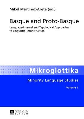 Basque and Proto-Basque: Language-Internal and Typological Approaches to Linguistic Reconstruction by Martínez Areta, Mikel