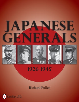 Japanese Generals 1926-1945 by Fuller, Richard