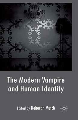 The Modern Vampire and Human Identity by Mutch, Deborah