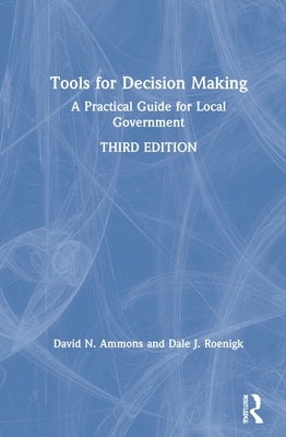 Tools for Decision Making: A Practical Guide for Local Government by Ammons, David N.