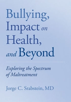 Bullying Impact on Health and Beyond by Srabstein
