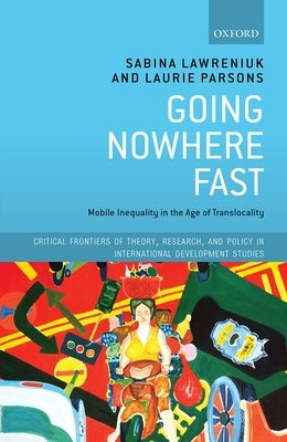 Going Nowhere Fast: Mobile Inequality in the Age of Translocality by Lawreniuk, Sabina