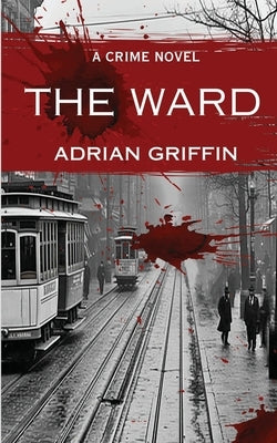 The Ward: A Crime Novel by Griffin, Adrian