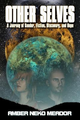 Other Selves: A Journey of Gender, Fiction, Discovery, and Hope by Meador, Amber Neko