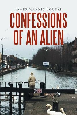 Confessions of an Alien by Bourke, James Mannes