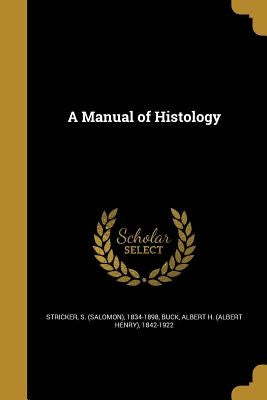 A Manual of Histology by Stricker, S. (Salomon) 1834-1898