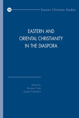 Eastern and Oriental Christianity in the Diaspora by Teule, Hgb