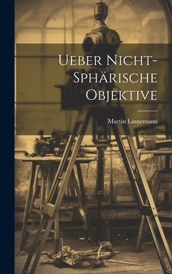 Ueber Nicht-Sphärische Objektive by Linnemann, Martin