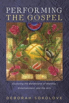 Performing the Gospel by Sokolove, Deborah