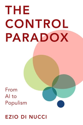 The Control Paradox: From AI to Populism by Di Nucci, Ezio