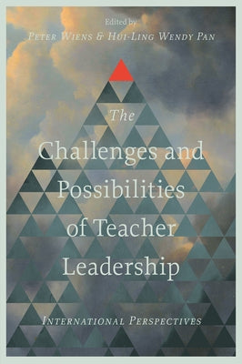 The Challenges and Possibilities of Teacher Leadership: International Perspectives by Wiens, Peter
