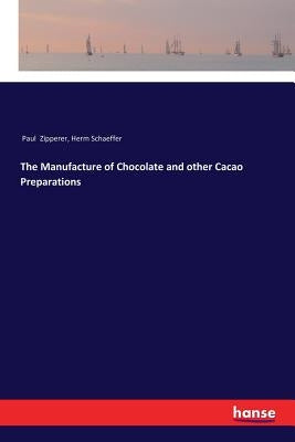 The Manufacture of Chocolate and other Cacao Preparations by Zipperer, Paul