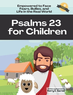Psalms 23 for Children: Empowered to face Fears, Bullies, and Life in the Real World by Garner, Kerry E.