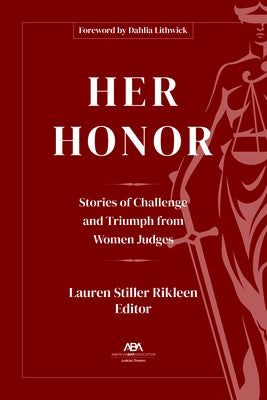 Her Honor: Stories of Challenge and Triumph from Women Judges by Rickleen, Lauren Stiller