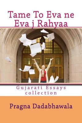 Tame To Eva ne eva Ja Rahyaa: Gujarati Essays collection by Kadakia, Pravina